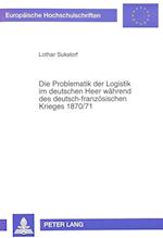 Die Problematik Der Logistik Im Deutschen Heer Waehrend Des Deutsch-Franzoesischen Krieges 1870/71