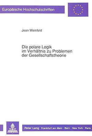 Die Polare Logik Im Verhaeltnis Zu Problemen Der Gesellschaftstheorie