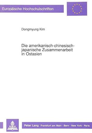 Die Amerikanisch-Chinesisch-Japanische Zusammenarbeit in Ostasien