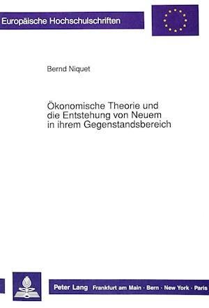 Oekonomische Theorie Und Die Entstehung Von Neuem in Ihrem Gegenstandsbereich