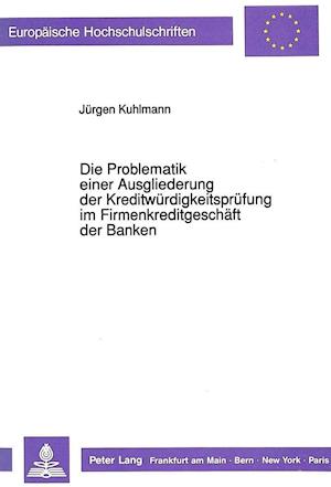 Die Problematik Einer Ausgliederung Der Kreditwuerdigkeitspruefung Im Firmenkreditgeschaeft Der Banken