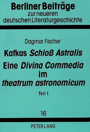 Kafkas Schloss Astralis. Eine Divina Commedia Im Theatrum Astronomicum