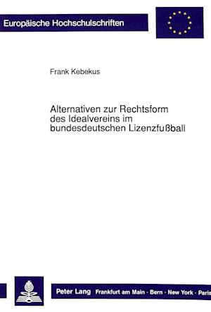 Alternativen Zur Rechtsform Des Idealvereins Im Bundesdeutschen Lizenzfussball