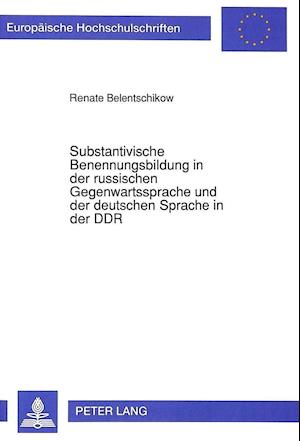 Substantivische Benennungsbildung in der russischen Gegenwartssprache und der deutschen Sprache in der DDR