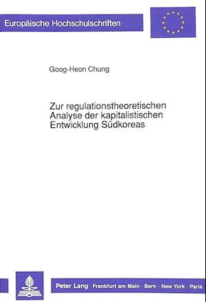 Zur Regulationstheoretischen Analyse Der Kapitalistischen Entwicklung Suedkoreas