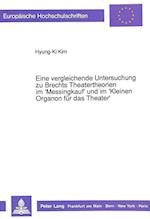 Eine Vergleichende Untersuchung Zu Brechts Theatertheorien Im 'Messingkauf' Und Im 'Kleinen Organon Fuer Das Theater'