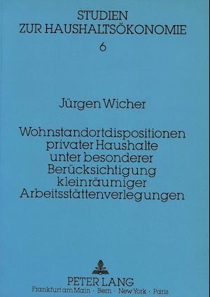 Wohnstandortdisposition Privater Haushalte Unter Besonderer Beruecksichtigung Kleinraeumiger Arbeitsstaettenverlegungen