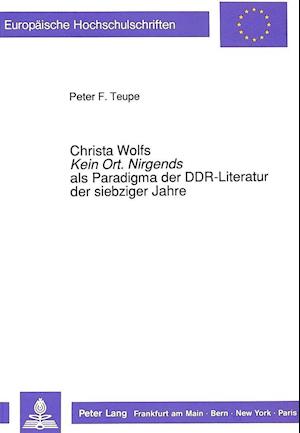 Christa Wolfs Kein Ort. Nirgends ALS Paradigma Der Ddr-Literatur Der Siebziger Jahre