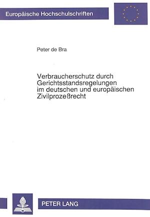 Verbraucherschutz Durch Gerichtsstandsregelungen Im Deutschen Und Europaeischen Zivilprozessrecht