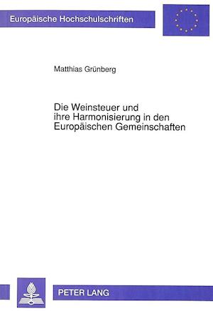 Die Weinsteuer Und Ihre Harmonisierung in Den Europaeischen Gemeinschaften