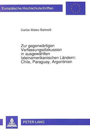 Zur Gegenwaertigen Verfassungsdiskussion in Ausgewaehlten Lateinamerikanischen Laendern: Chile, Paraguay, Argentinien