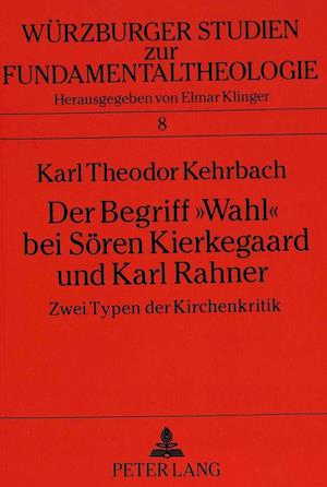 Der Begriff -Wahl- Bei Soeren Kierkegaard Und Karl Rahner