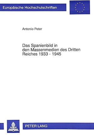 Das Spanienbild in Den Massenmedien Des Dritten Reiches 1933 - 1945