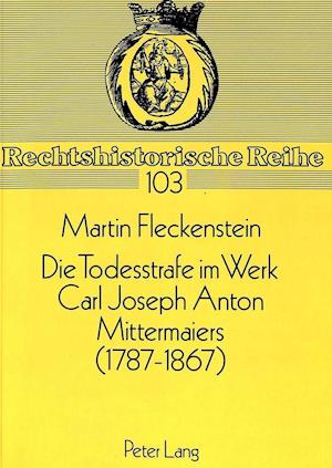 Die Todesstrafe im Werk Carl Joseph Anton Mittermaiers (1787-1867)