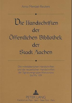 Die Handschriften der Oeffentlichen Bibliothek der Stadt Aachen