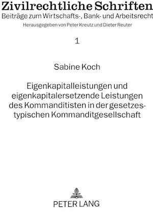 Eigenkapitalleistungen Und Eigenkapitalersetzende Leistungen Des Kommanditisten in Der Gesetzestypischen Kommanditgesellschaft