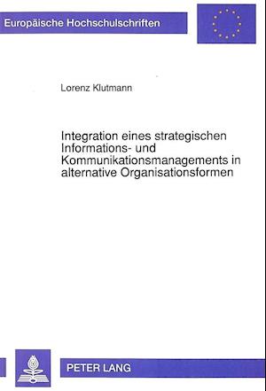Integration Eines Strategischen Informations- Und Kommunikationsmanagements in Alternative Organisationsformen
