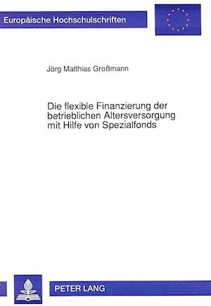 Die Flexible Finanzierung Der Betrieblichen Altersversorgung Mit Hilfe Von Spezialfonds