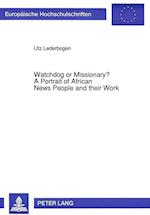 Watchdog or Missionary?. a Portrait of African News People and Their Work