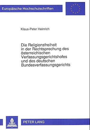 Die Religionsfreiheit in Der Rechtsprechung Des Oesterreichischen Verfassungsgerichtshofes Und Des Deutschen Bundesverfassungsgerichts