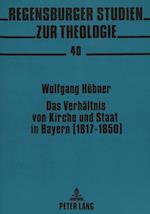 Das Verhaeltnis Von Kirche Und Staat in Bayern (1817-1850)