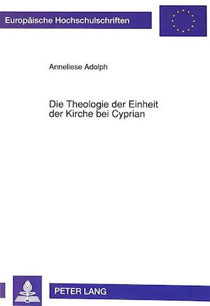 Die Theologie Der Einheit Der Kirche Bei Cyprian