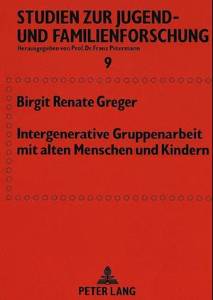 Intergenerative Gruppenarbeit mit alten Menschen und Kindern