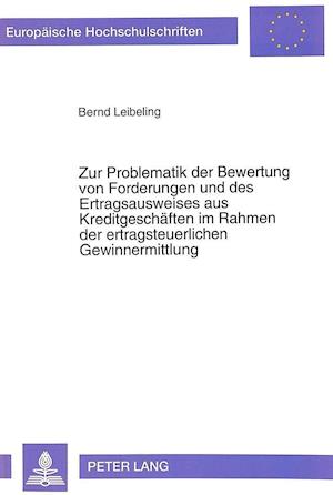 Zur Problematik Der Bewertung Von Forderungen Und Des Ertragsausweises Aus Kreditgeschaeften Im Rahmen Der Ertragsteuerlichen Gewinnermittlung