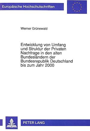 Entwicklung Von Umfang Und Struktur Der Privaten Nachfrage in Den Alten Bundeslaendern Der Bundesrepublik Deutschland Bis Zum Jahr 2000