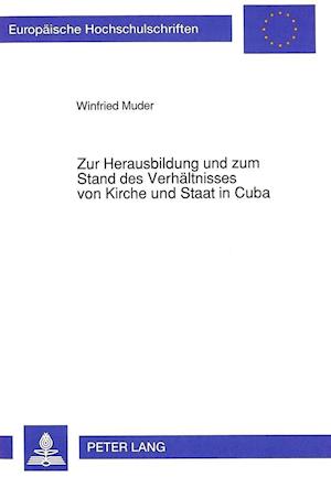 Zur Herausbildung Und Zum Stand Des Verhaeltnisses Von Kirche Und Staat in Cuba