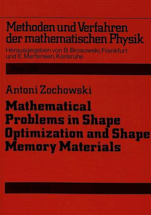 Mathematical Problems in Shape Optimization and Shape Memory Materials