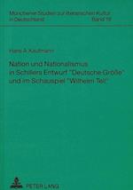 Nation Und Nationalismus in Schillers Entwurf -Deutsche Groesse- Und Im Schauspiel -Wilhelm Tell-