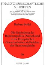 Die Einbindung Der Bundesrepublik Deutschland in Die Europaeischen Gemeinschaften ALS Problem Des Finanzausgleichs