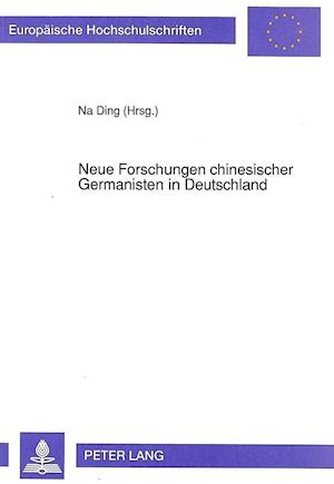 Neue Forschungen Chinesischer Germanisten in Deutschland