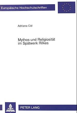 Mythos Und Religiositaet Im Spaetwerk Rilkes
