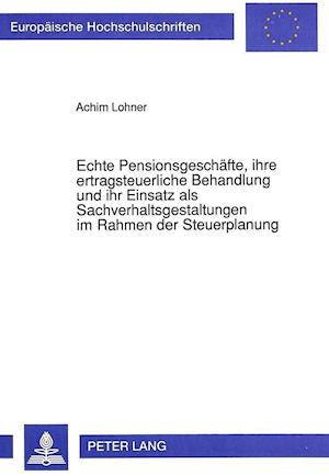 Echte Pensionsgeschaefte, Ihre Ertragsteuerliche Behandlung Und Ihr Einsatz ALS Sachverhaltsgestaltungen Im Rahmen Der Steuerplanung