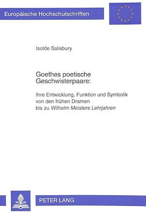 Goethes poetische Geschwisterpaare: