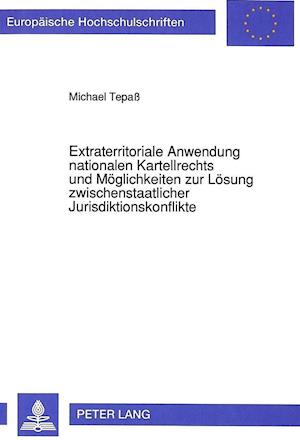 Extraterritoriale Anwendung Nationalen Kartellrechts Und Moeglichkeiten Zur Loesung Zwischenstaatlicher Jurisdiktionskonflikte