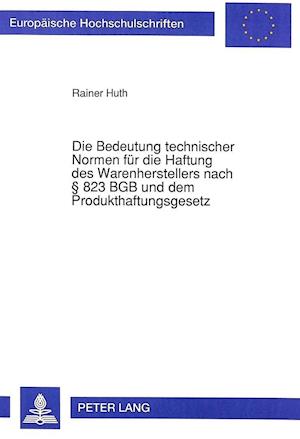 Die Bedeutung Technischer Normen Fuer Die Haftung Des Warenherstellers Nach 823 Bgb Und Dem Produkthaftungsgesetz