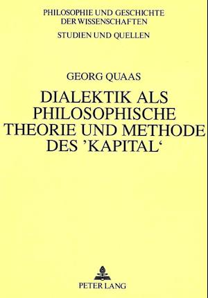 Dialektik ALS Philosophische Theorie Und Methode Des 'Kapital'