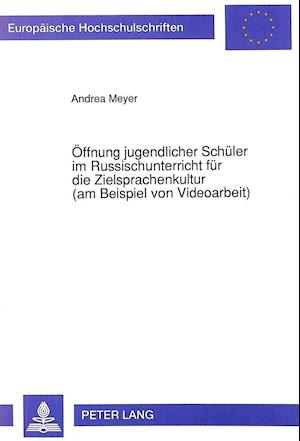 Oeffnung Jugendlicher Schueler Im Russischunterricht Fuer Die Zielsprachenkultur (Am Beispiel Von Videoarbeit)