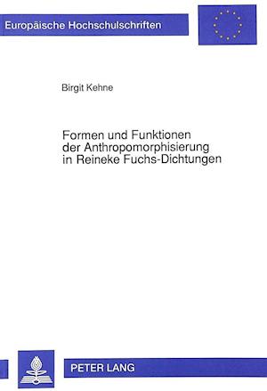 Formen Und Funktionen Der Anthropomorphisierung in Reineke Fuchs-Dichtungen