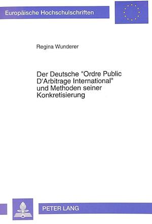 Der Deutsche -Ordre Public D'Arbitrage International- Und Methoden Seiner Konkretisierung
