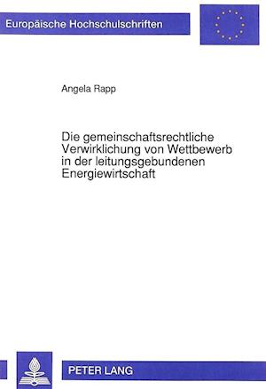 Die Gemeinschaftsrechtliche Verwirklichung Von Wettbewerb in Der Leitungsgebundenen Energiewirtschaft