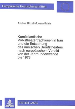 Komoediantische Volkstheatertraditionen in Iran Und Die Entstehung Des Iranischen Berufstheaters Nach Europaeischem Vorbild Von Der Jahrhundertwende B