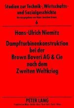 Dampfturbinenkonstruktion Bei Der Brown Boveri AG & Cie Nach Dem Zweiten Weltkrieg