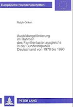 Ausbildungsfoerderung Im Rahmen Des Familienlastenausgleichs in Der Bundesrepublik Deutschland Von 1970 Bis 1990