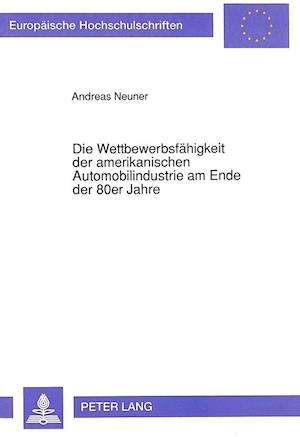 Die Wettbewerbsfaehigkeit Der Amerikanischen Automobilindustrie Am Ende Der 80er Jahre