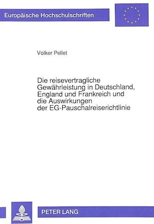 Die Reisevertragliche Gewaehrleistung in Deutschland, England Und Frankreich Und Die Auswirkungen Der Eg-Pauschalreiserichtlinie