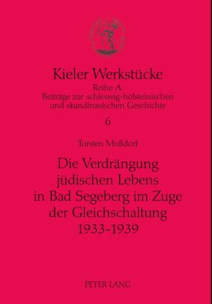 Die Verdraengung Juedischen Lebens in Bad Segeberg Im Zuge Der Gleichschaltung 1933-1939